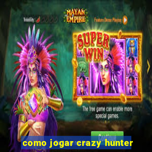 como jogar crazy hunter